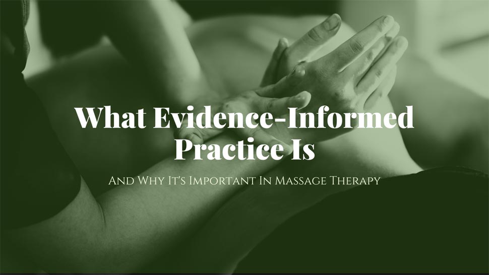 What Evidence-Informed Practice is and Why It's Important In Massage Therapy