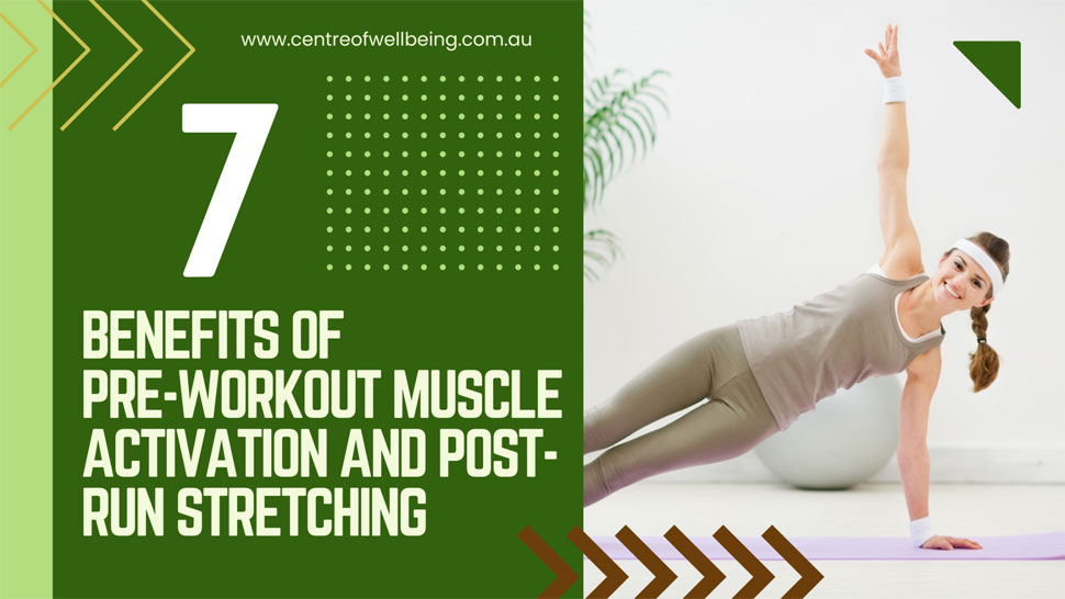 The 7 Benefits of Pre-Workout Muscle Activation and Post-Run Stretching