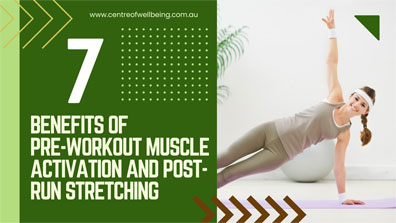 The 7 Benefits of Pre-Workout Muscle Activation and Post-Run Stretching