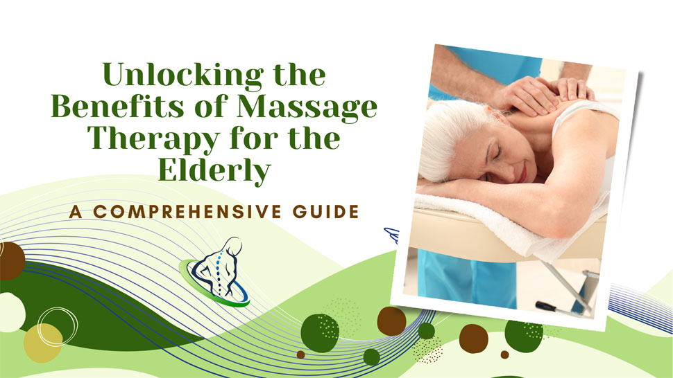 Unlocking the Benefits of Massage Therapy for the Elderly